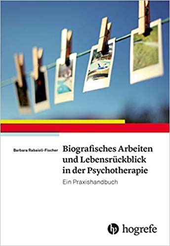 Buchtitel: Biografisches Arbeiten und Lebensrückblick in der Psychotherapie von Barbara Rabaioli-Fischer